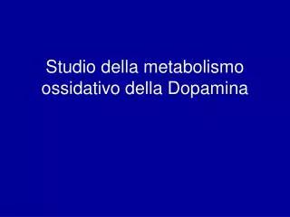 Studio della metabolismo ossidativo della Dopamina