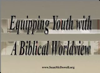 Equipping Youth with A Biblical Worldview