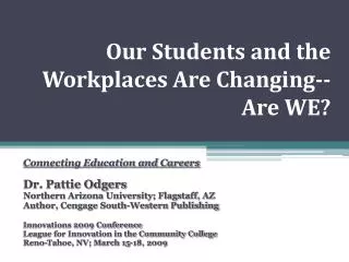 Our Students and the Workplaces Are Changing-- Are WE?