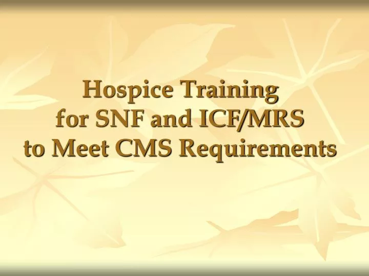 hospice training for snf and icf mrs to meet cms requirements