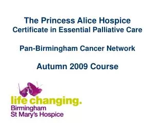 The Princess Alice Hospice Certificate in Essential Palliative Care Pan-Birmingham Cancer Network Autumn 2009 Course