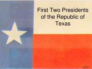 First Two Presidents of the Republic of Texas
