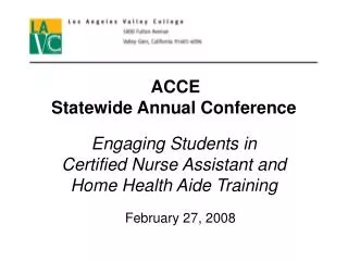 ACCE Statewide Annual Conference Engaging Students in Certified Nurse Assistant and Home Health Aide Training Februar