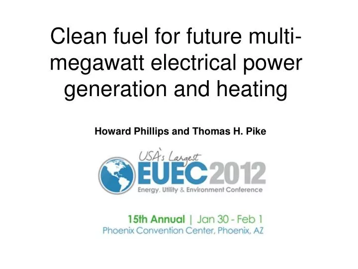clean fuel for future multi megawatt electrical power generation and heating