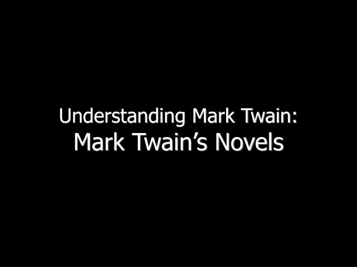 understanding mark twain mark twain s novels