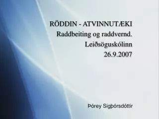 RÖDDIN - ATVINNUTÆKI Raddbeiting og raddvernd. Leiðsöguskólinn 26.9.2007