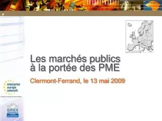 Les marchés publics à la portée des PME Clermont-Ferrand, le 13 mai 2009