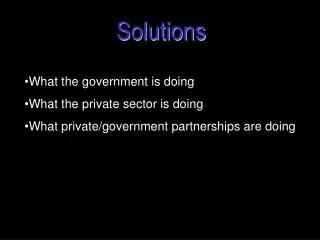 What the government is doing What the private sector is doing What private/government partnerships are doing