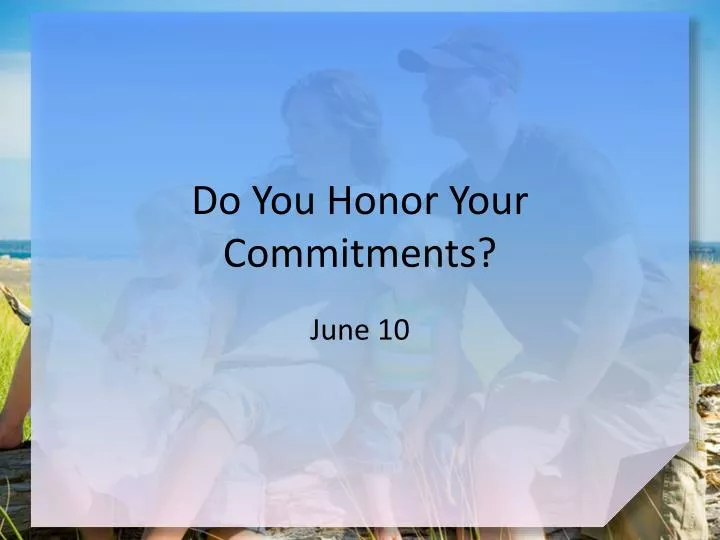 do you honor your commitments