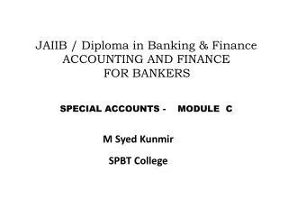 JAIIB / Diploma in Banking &amp; Finance ACCOUNTING AND FINANCE FOR BANKERS	 	SPECIAL ACCOUNTS - MODULE C