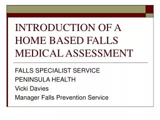 INTRODUCTION OF A HOME BASED FALLS MEDICAL ASSESSMENT