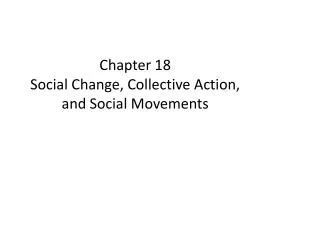 Chapter 18 Social Change, Collective Action, and Social Movements