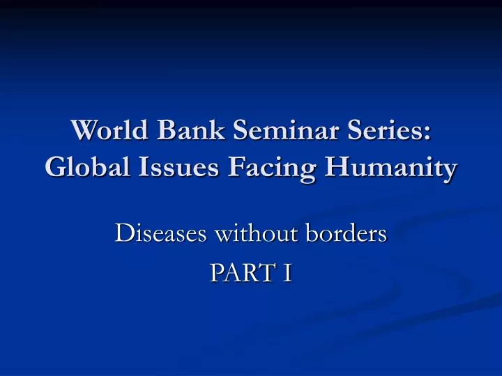world bank seminar series global issues facing humanity