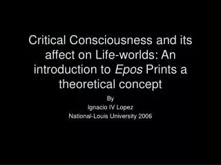 Critical Consciousness and its affect on Life-worlds: An introduction to Epos Prints a theoretical concept