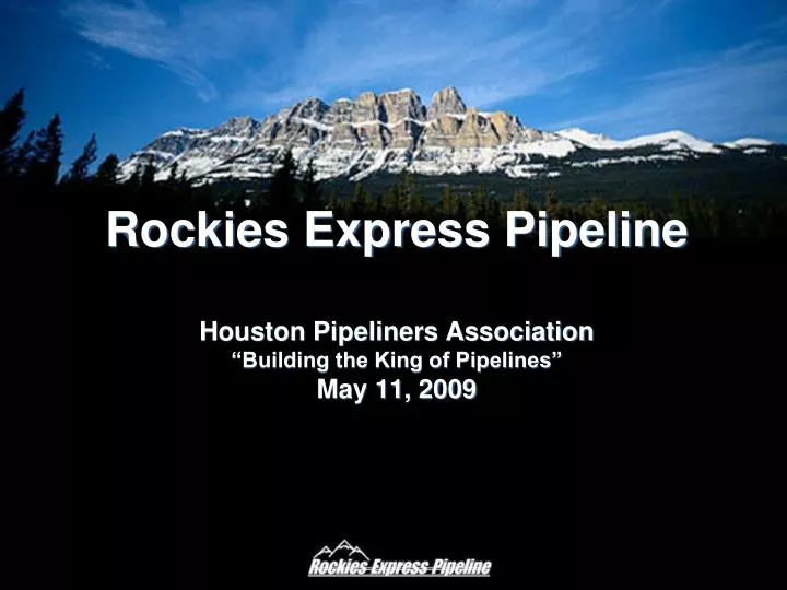 rockies express pipeline houston pipeliners association building the king of pipelines may 11 2009
