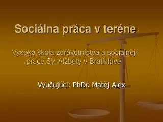 Sociálna práca v teréne Vysoká škola zdravotníctva a sociálnej práce Sv. Alžbety v Bratislave