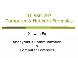Xinwen Fu Anonymous Communication &amp; Computer Forensics