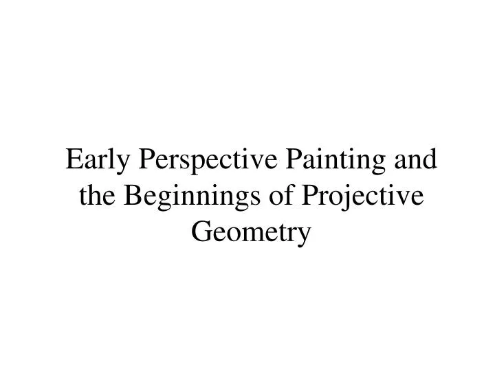 early perspective painting and the beginnings of projective geometry