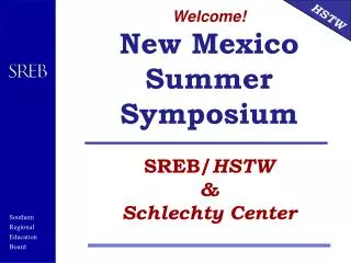 Welcome! New Mexico Summer Symposium SREB/ HSTW &amp; Schlechty Center