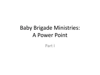 Baby Brigade Ministries: A Power Point
