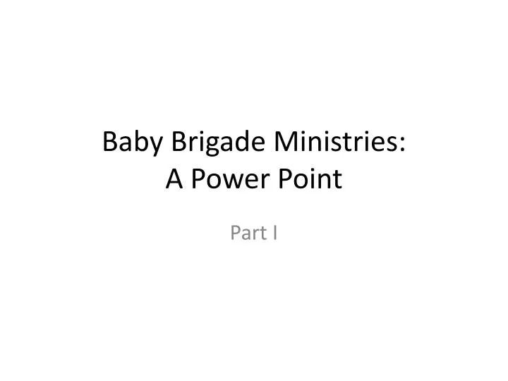 baby brigade ministries a power point
