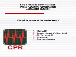 SAFE &amp; HYGIENIC SALON PRACTICES CARDIO PULMONARY RESUSCITATION ASSESSMENT REVISION What will be included in this re