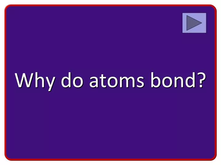 why do atoms bond
