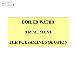 BOILER WATER TREATMENT THE POLYAMINE SOLUTION