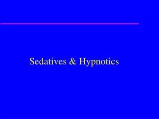 Sedatives &amp; Hypnotics