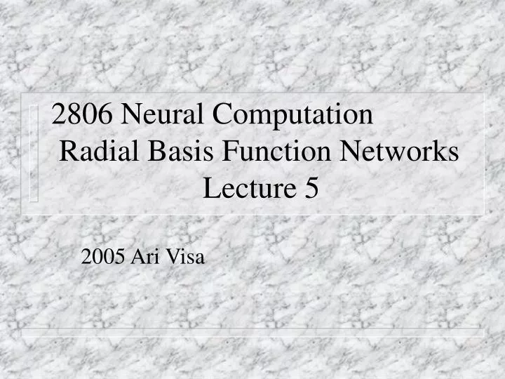 2806 neural computation radial basis function networks lecture 5
