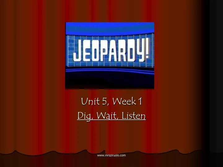unit 5 week 1 dig wait listen