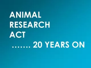 ANIMAL RESEARCH ACT ……. 20 YEARS ON
