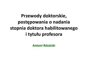 Przewody doktorskie, postępowania o nadania stopnia doktora habilitowanego i tytułu profesora Antoni Różalski