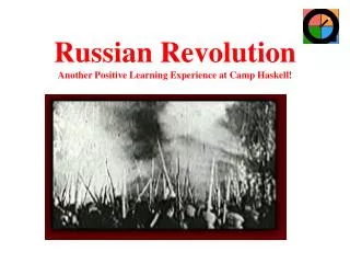 Russian Revolution Another Positive Learning Experience at Camp Haskell!