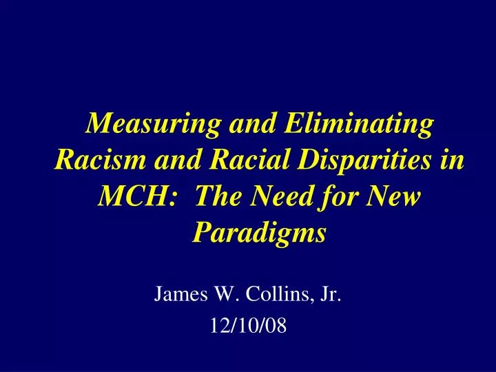 measuring and eliminating racism and racial disparities in mch the need for new paradigms