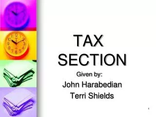 TAX 	SECTION 			 Given by: John Harabedian Terri Shields A component of the Business/A
