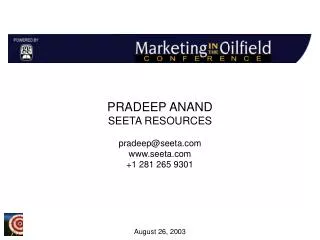 PRADEEP ANAND SEETA RESOURCES pradeep@seeta.com www.seeta.com +1 281 265 9301 August 26, 2003