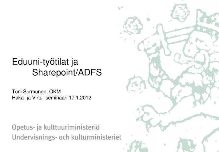 eduuni ty tilat ja sharepoint adfs toni sormunen okm haka ja virtu seminaari 17 1 2012