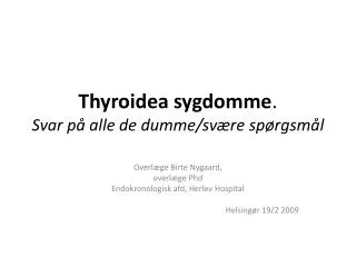 Thyroidea sygdomme . Svar på alle de dumme/svære spørgsmål