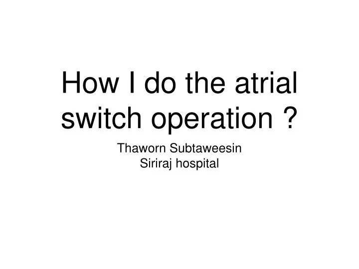 how i do the atrial switch operation