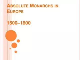 Absolute Monarchs in Europe 1500–1800