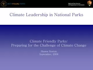 Climate Friendly Parks: Preparing for the Challenge of Climate Change Shawn Norton September, 2008