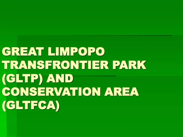 great limpopo transfrontier park gltp and conservation area gltfca