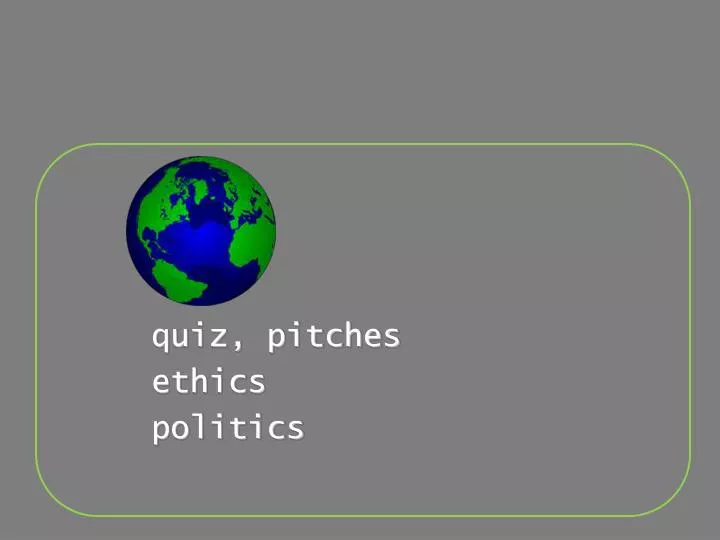 quiz pitches ethics politics