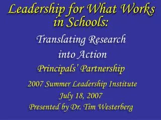 Leadership for What Works in Schools: Translating Research into Action Principals’ Partnership 2007 Summer Leadership I