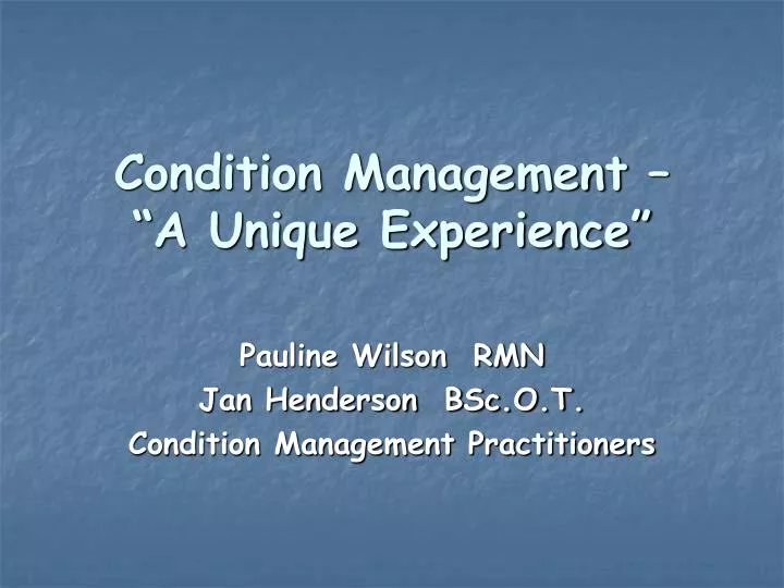 condition management a unique experience