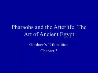 Pharaohs and the Afterlife: The Art of Ancient Egypt