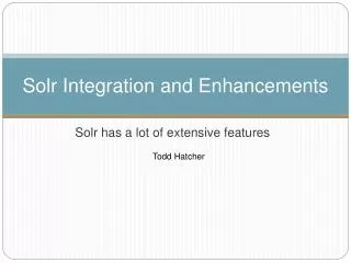 Solr Integration and Enhancements