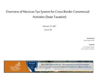 Overview of Mexican Tax System for Cross-Border Commercial Activities (State Taxation) February 15, 2007 Course 5B MODER