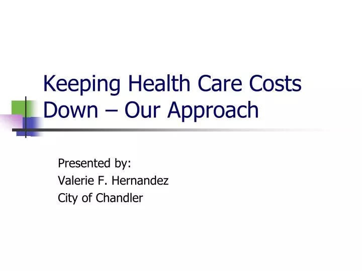 keeping health care costs down our approach